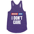 Breaking News I Dont Care Racerback Tank