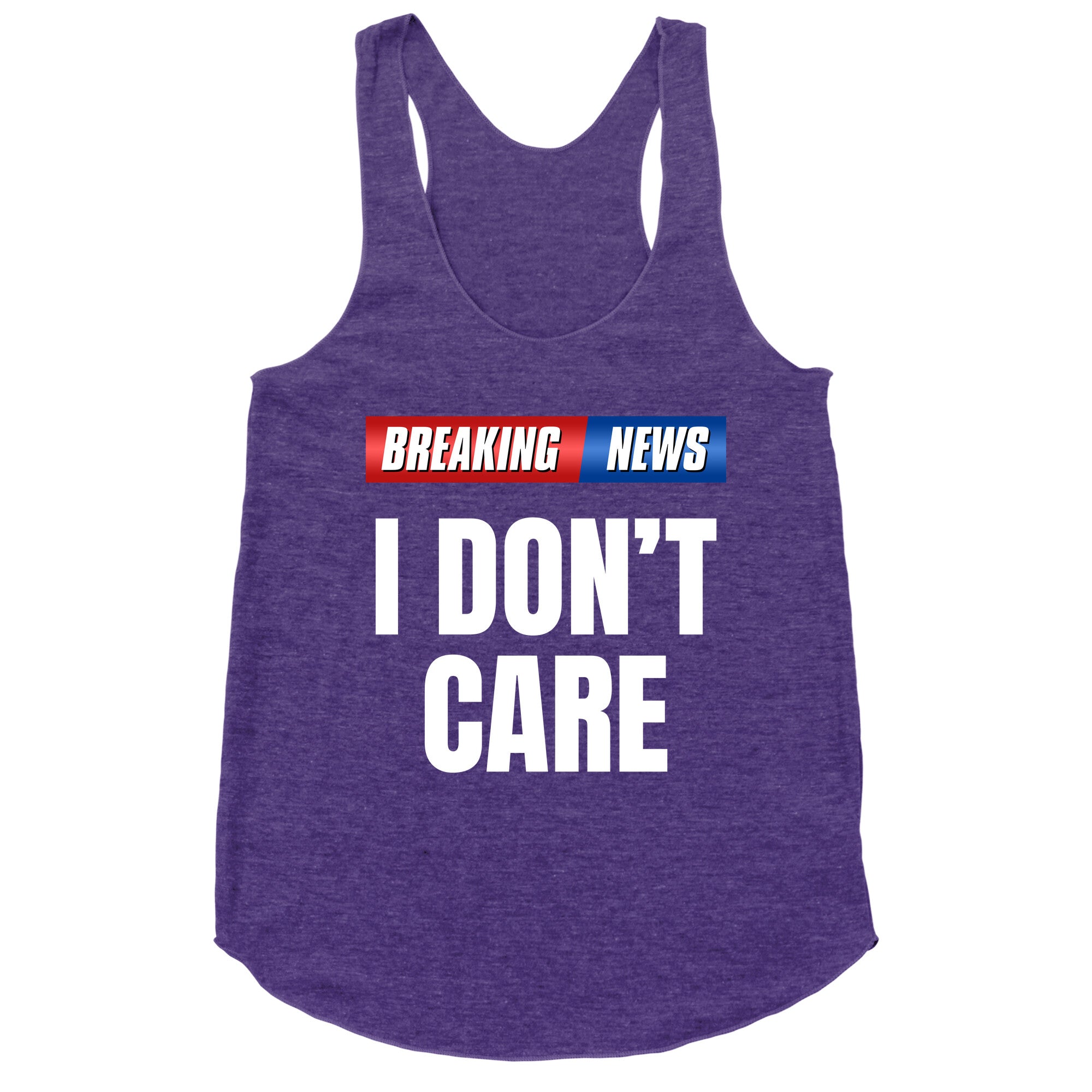 Breaking News I Dont Care Racerback Tank