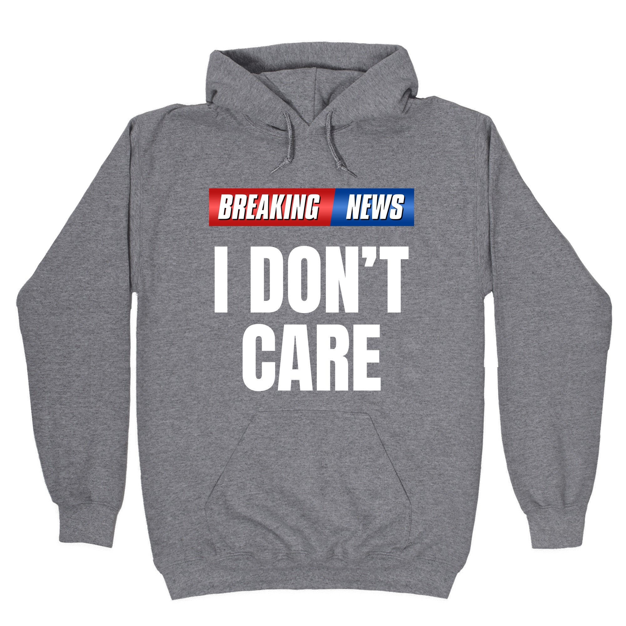 Breaking News I Dont Care Hoodie