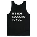 Its Not Clocking To You Bieber Tank Top