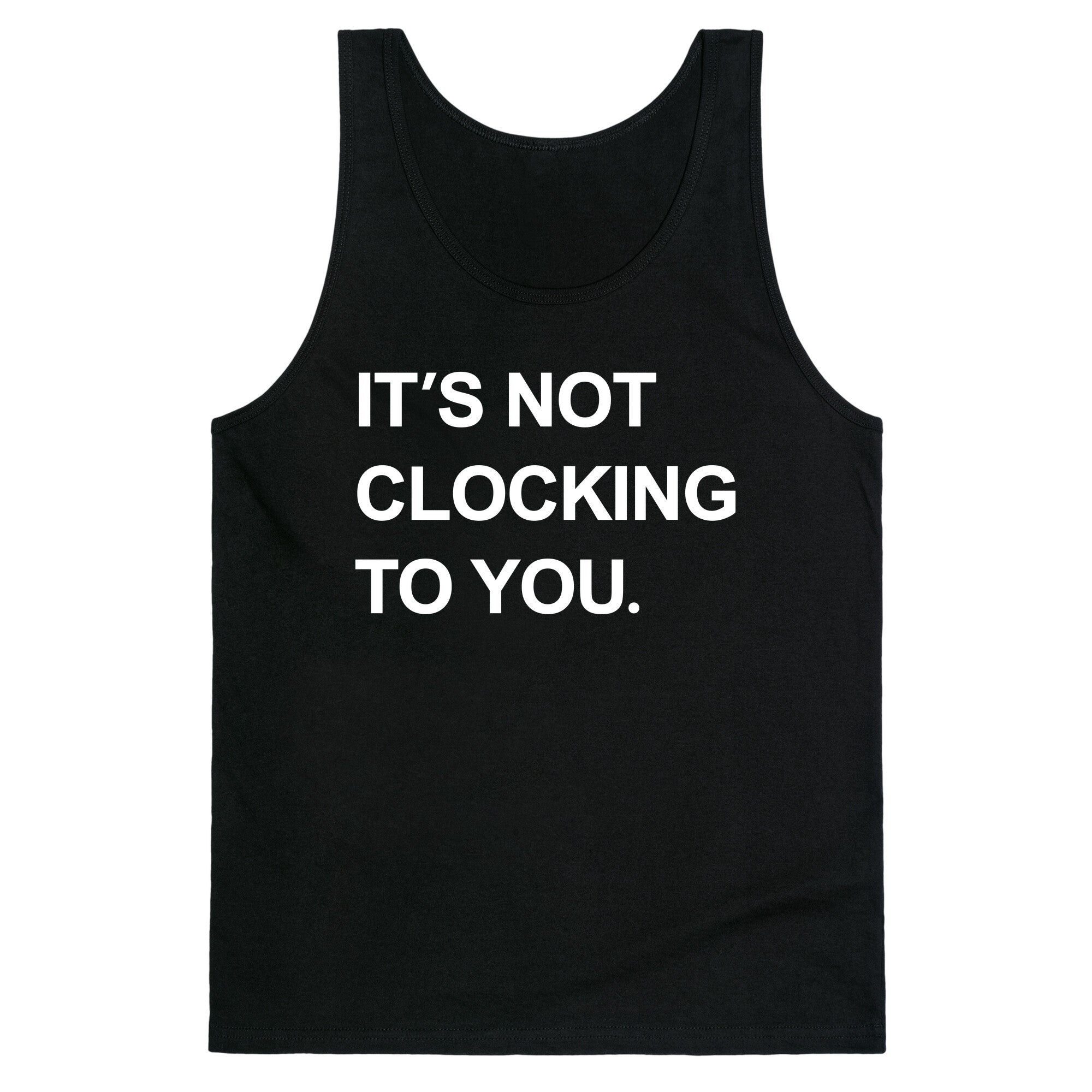 Its Not Clocking To You Bieber Tank Top
