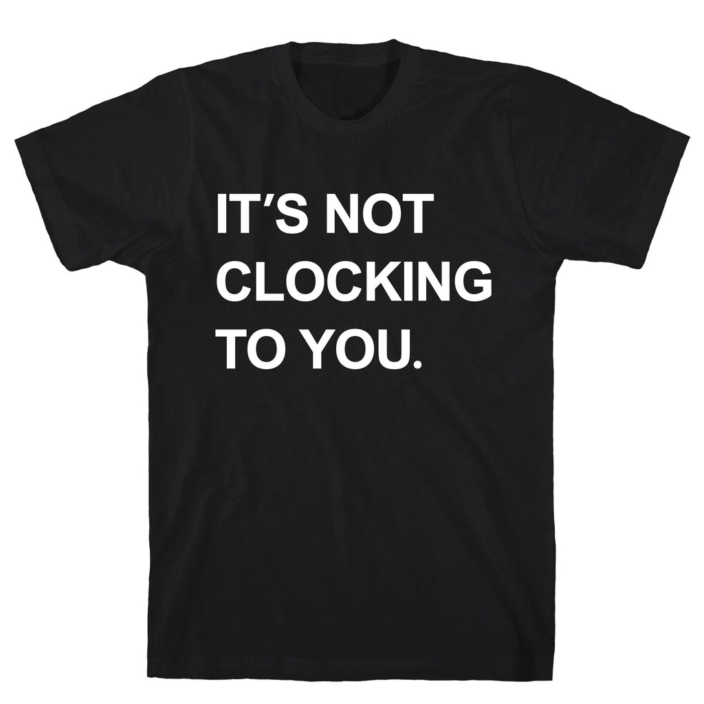 Its Not Clocking To You Bieber T-Shirt
