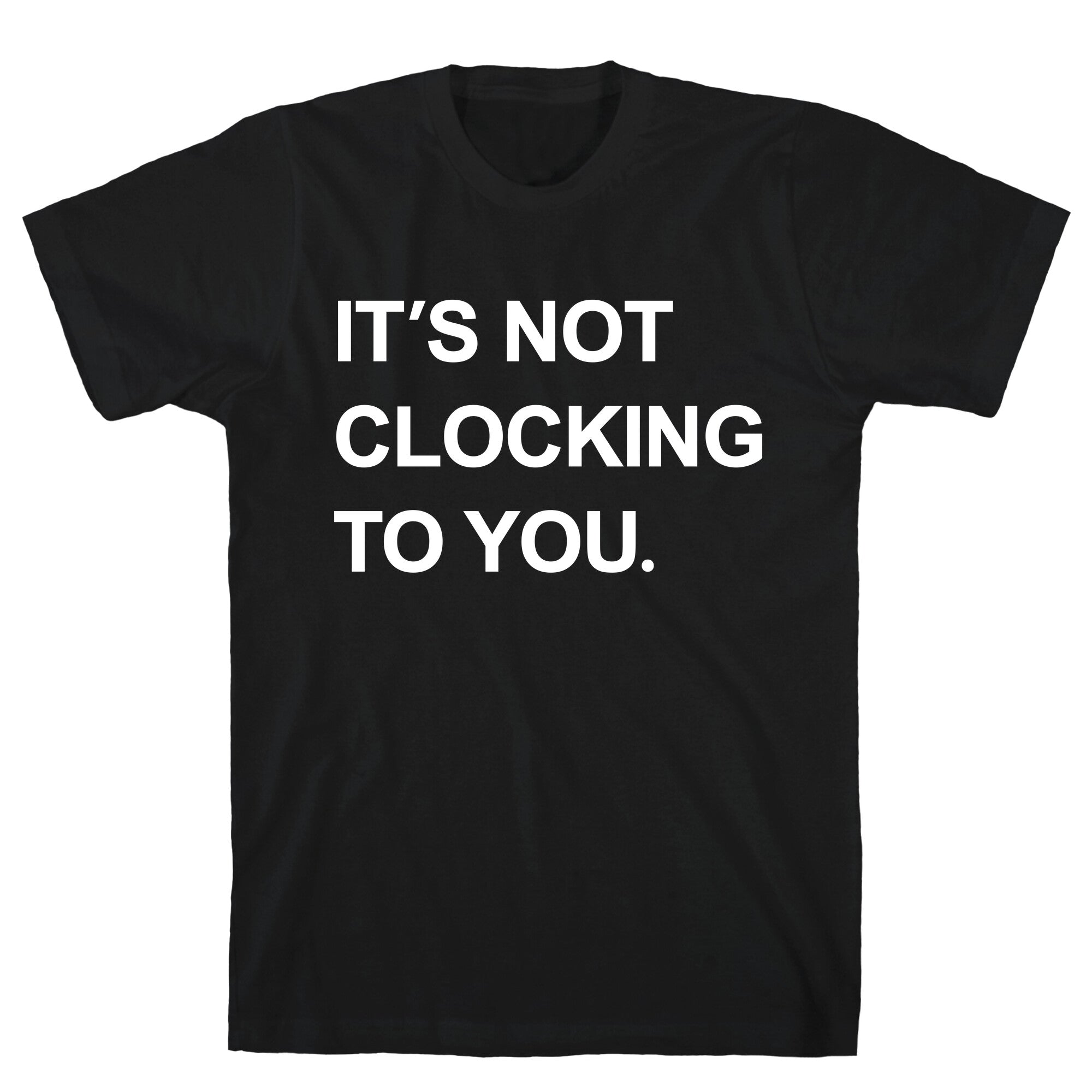 Its Not Clocking To You Bieber T-Shirt