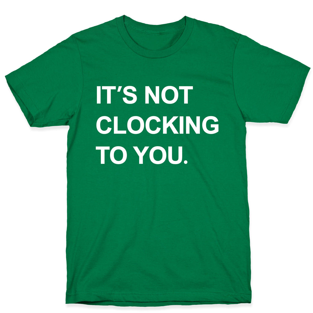 Its Not Clocking To You Bieber T-Shirt