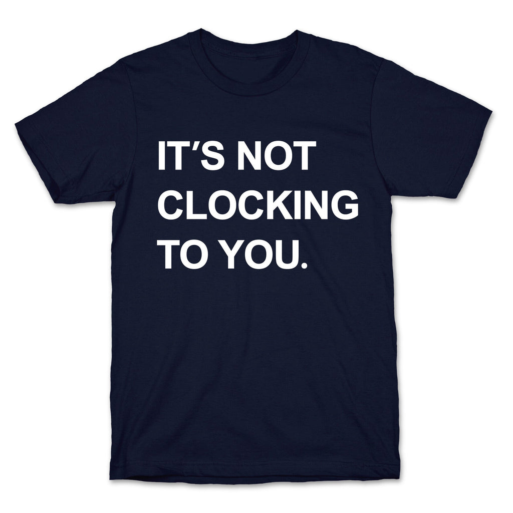 Its Not Clocking To You Bieber T-Shirt