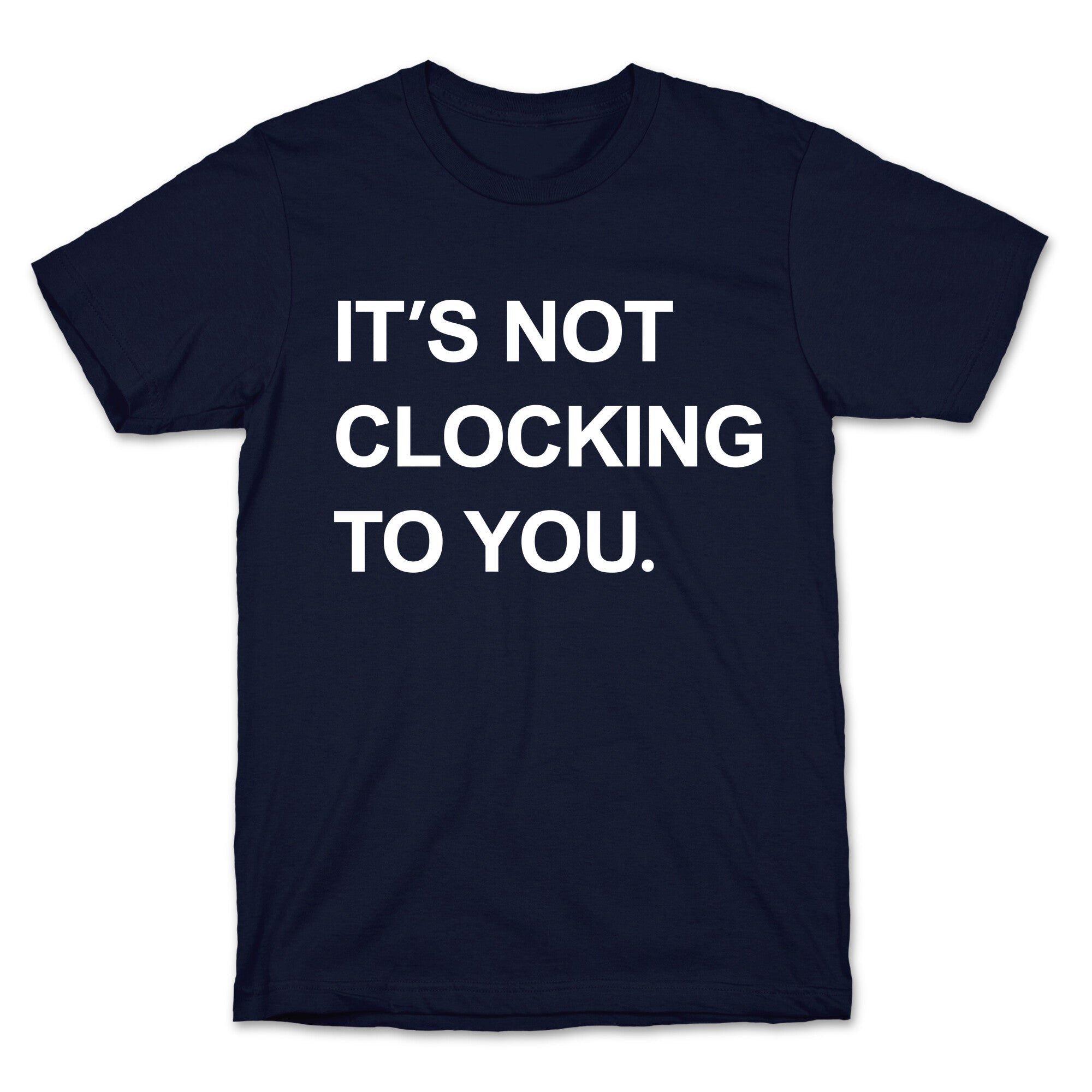 Its Not Clocking To You Bieber T-Shirt