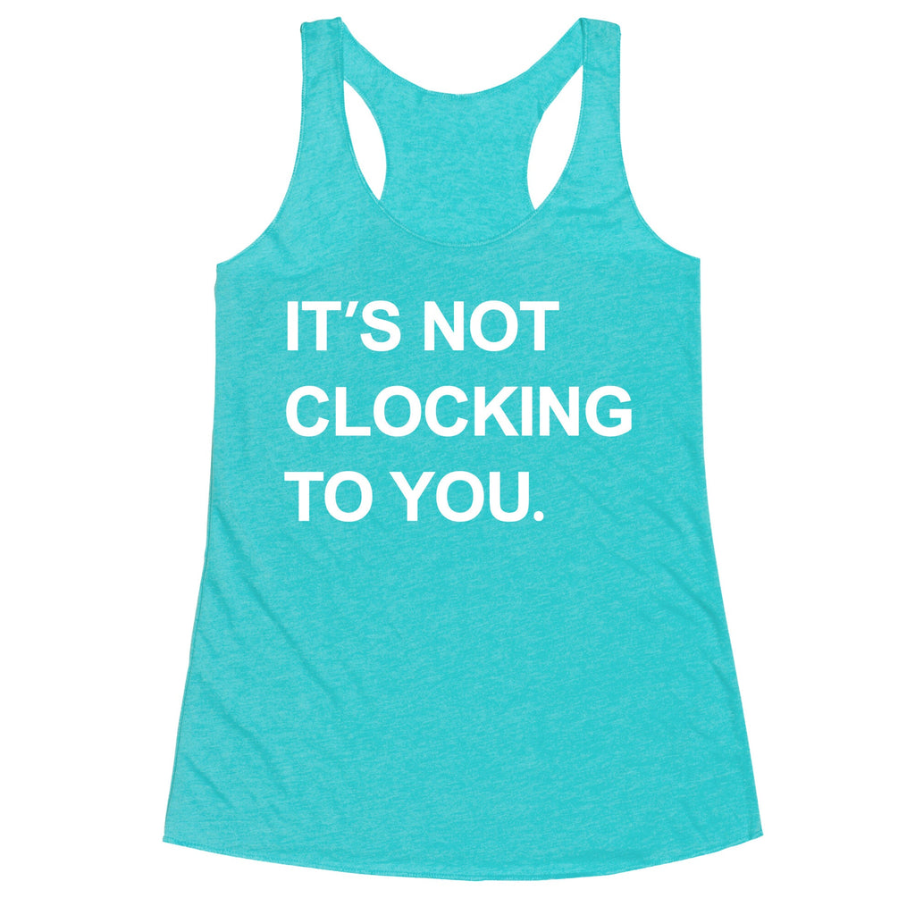 Its Not Clocking To You Bieber Racerback Tank