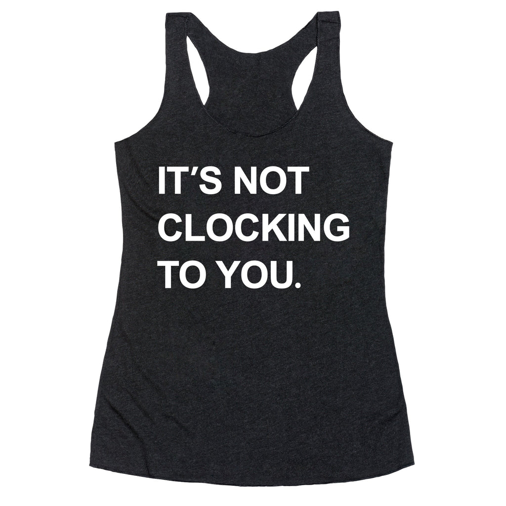 Its Not Clocking To You Bieber Racerback Tank