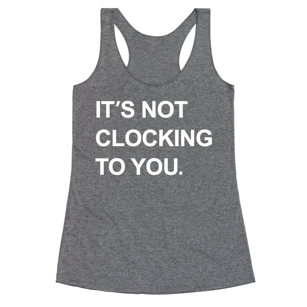 Its Not Clocking To You Bieber Racerback Tank