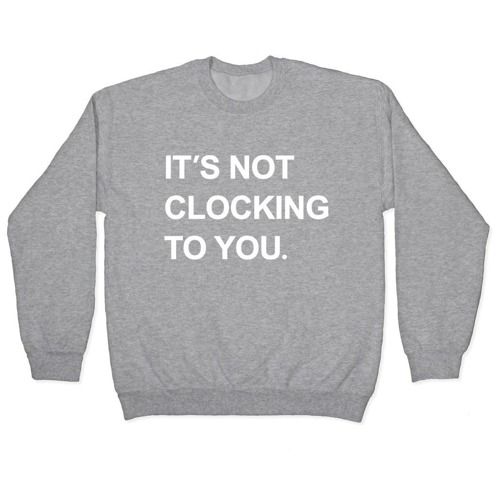 Its Not Clocking To You Bieber Crewneck Sweatshirt