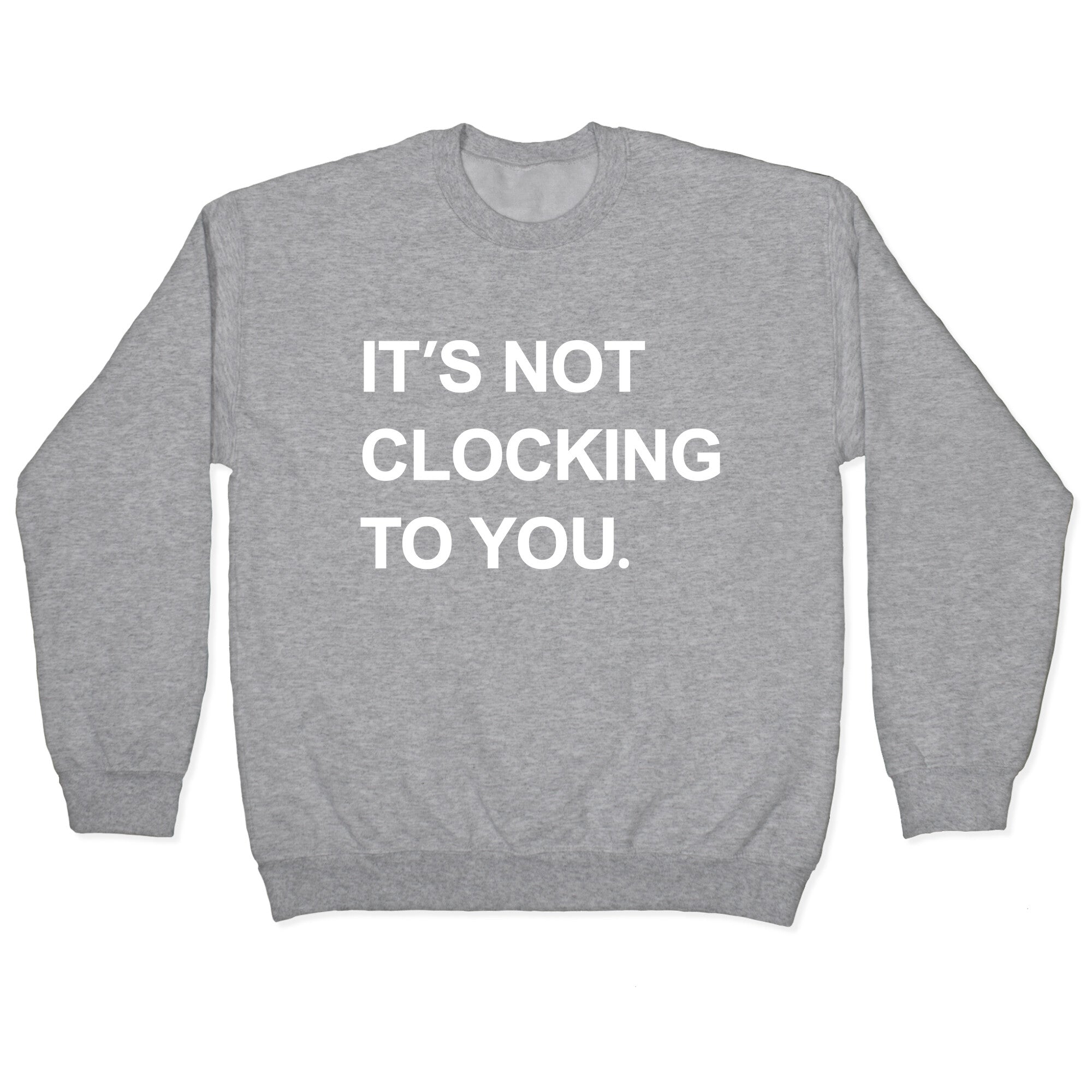 Its Not Clocking To You Bieber Crewneck Sweatshirt