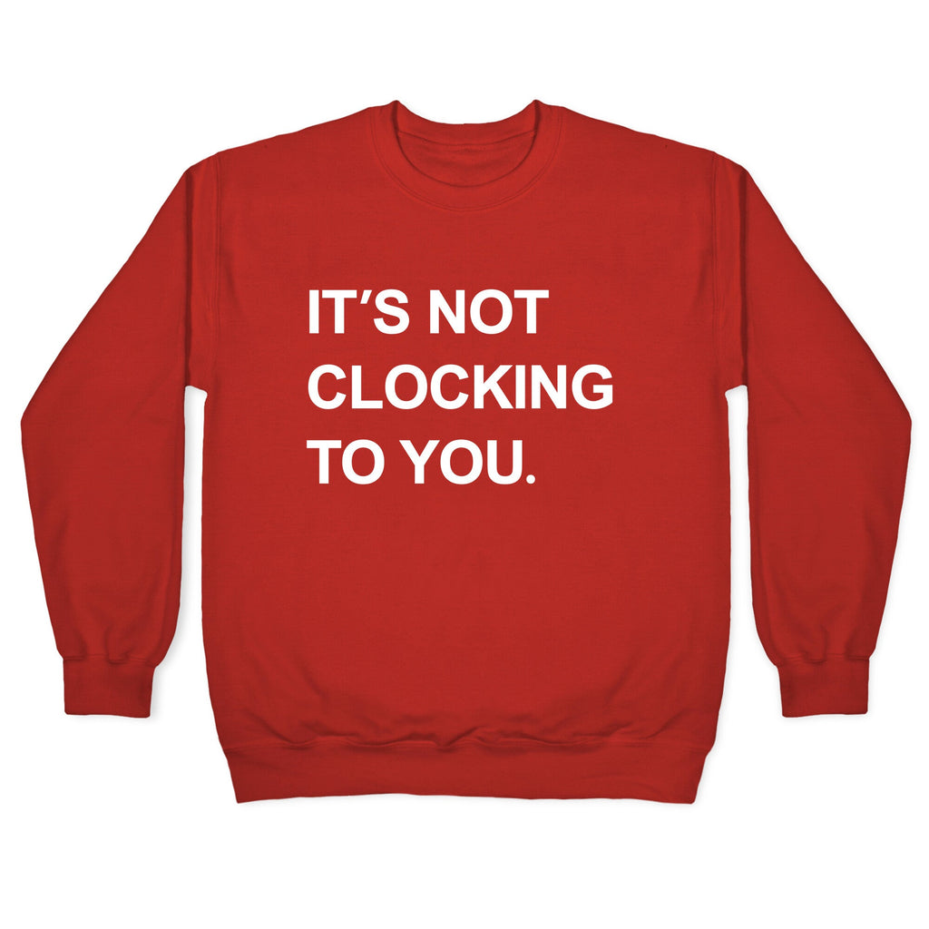 Its Not Clocking To You Bieber Crewneck Sweatshirt