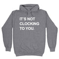 Its Not Clocking To You Bieber Hoodie