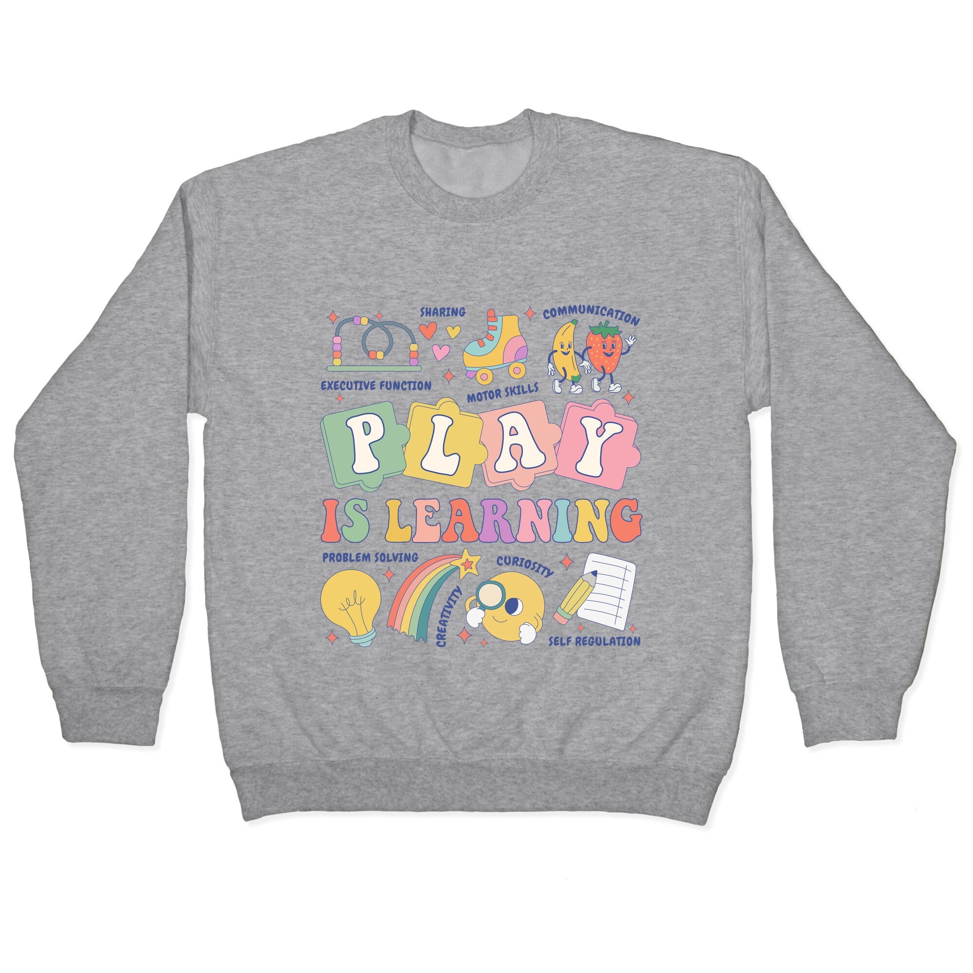 Play Is Learning Kindergarten Teacher Team Crewneck Sweatshirt