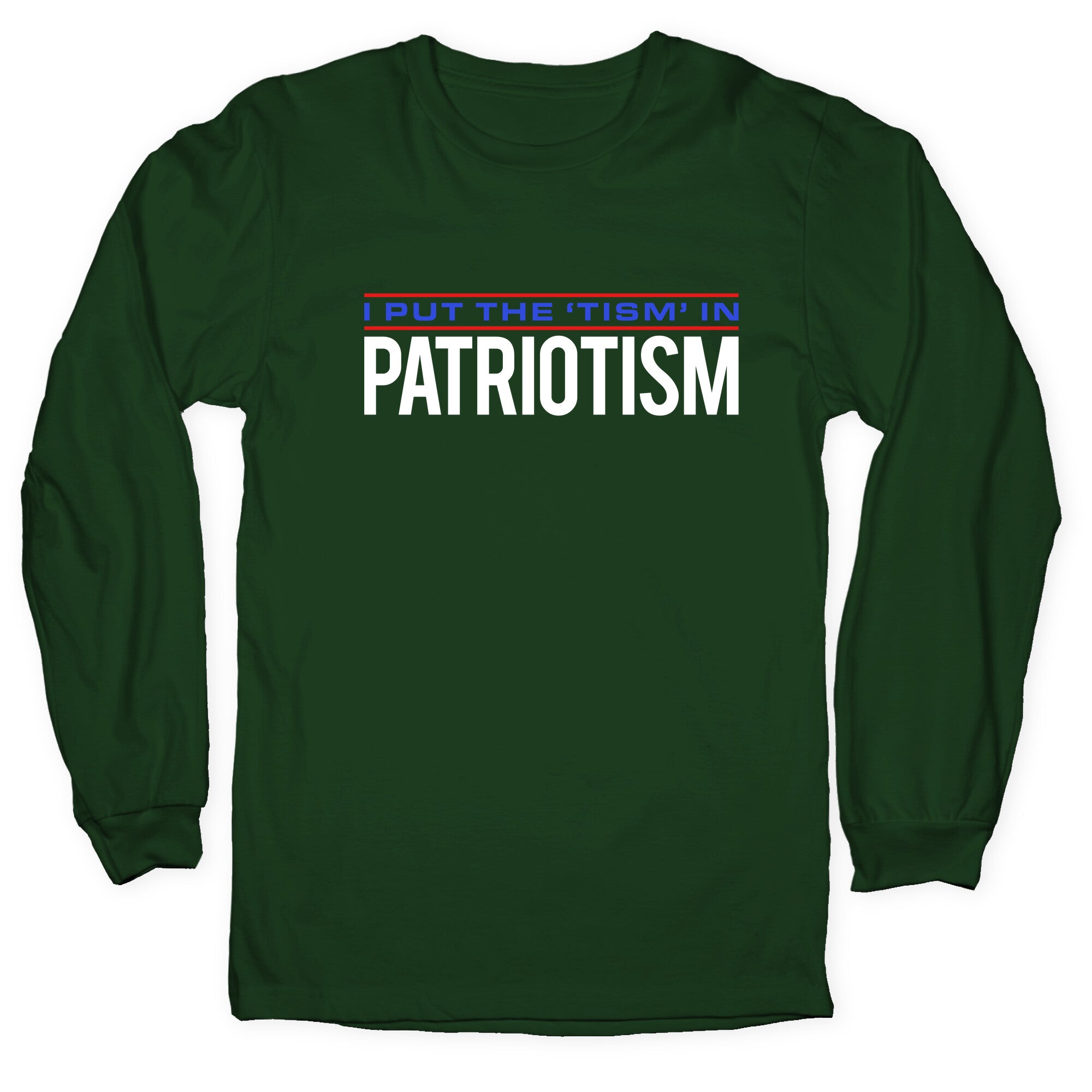 I Put The Tism In Patriotism Longsleeve Tee
