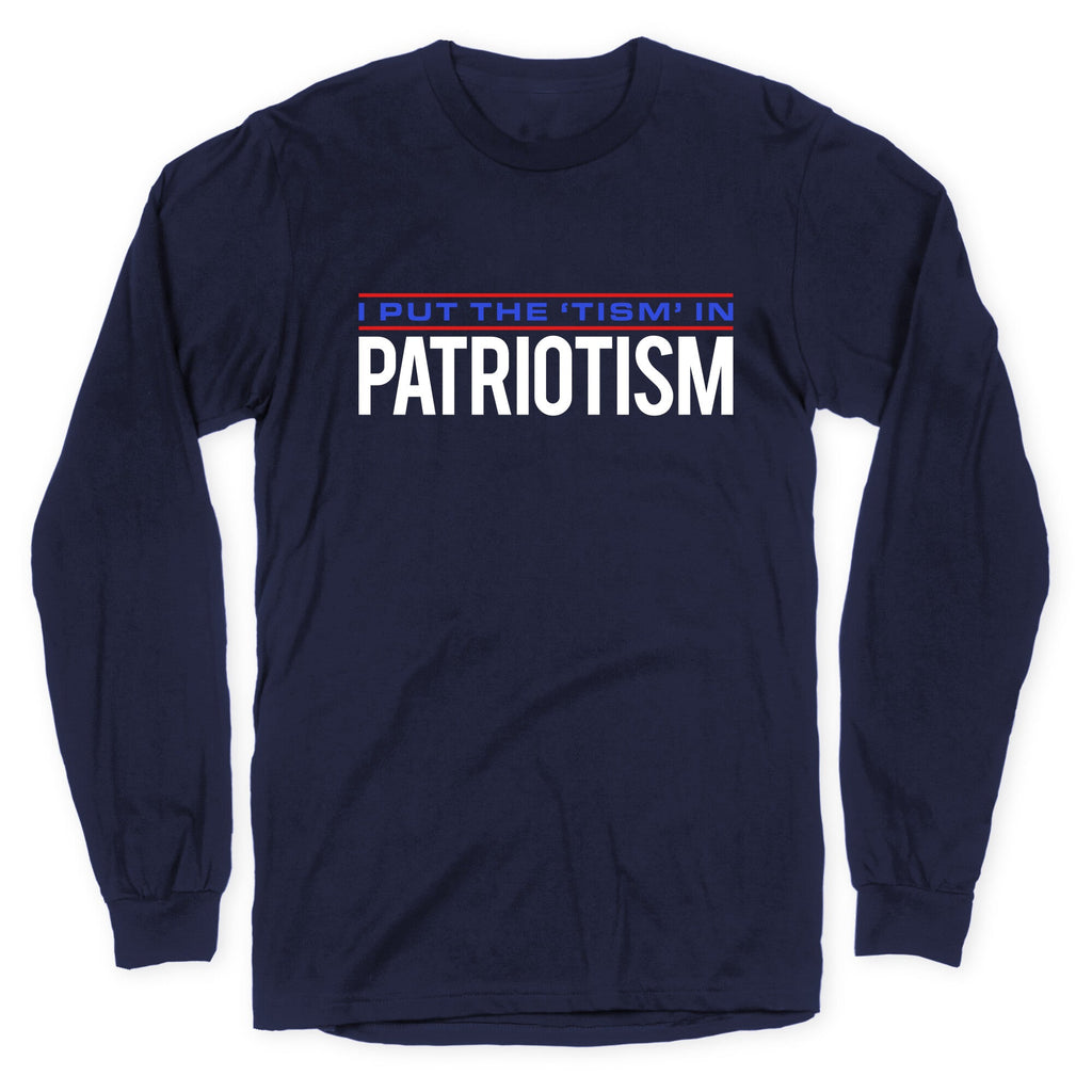 I Put The Tism In Patriotism Longsleeve Tee