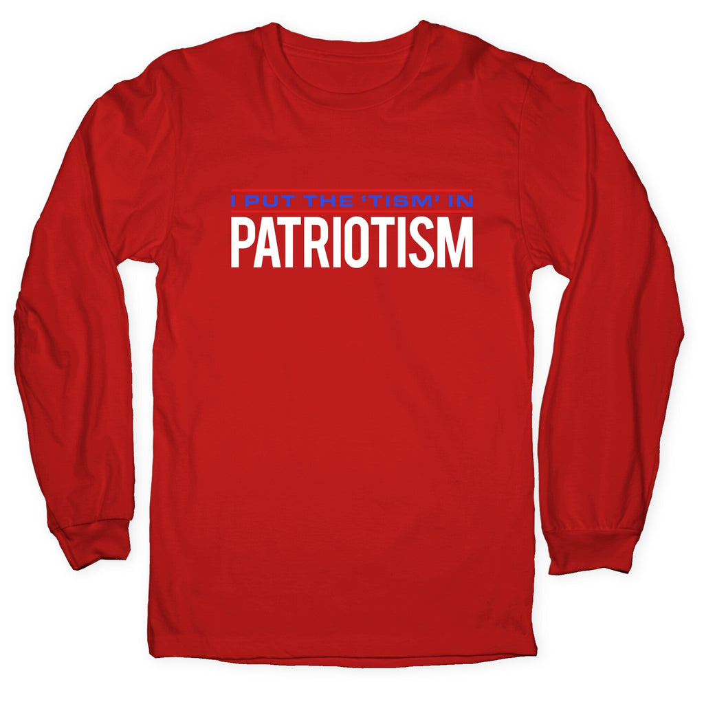 I Put The Tism In Patriotism Longsleeve Tee