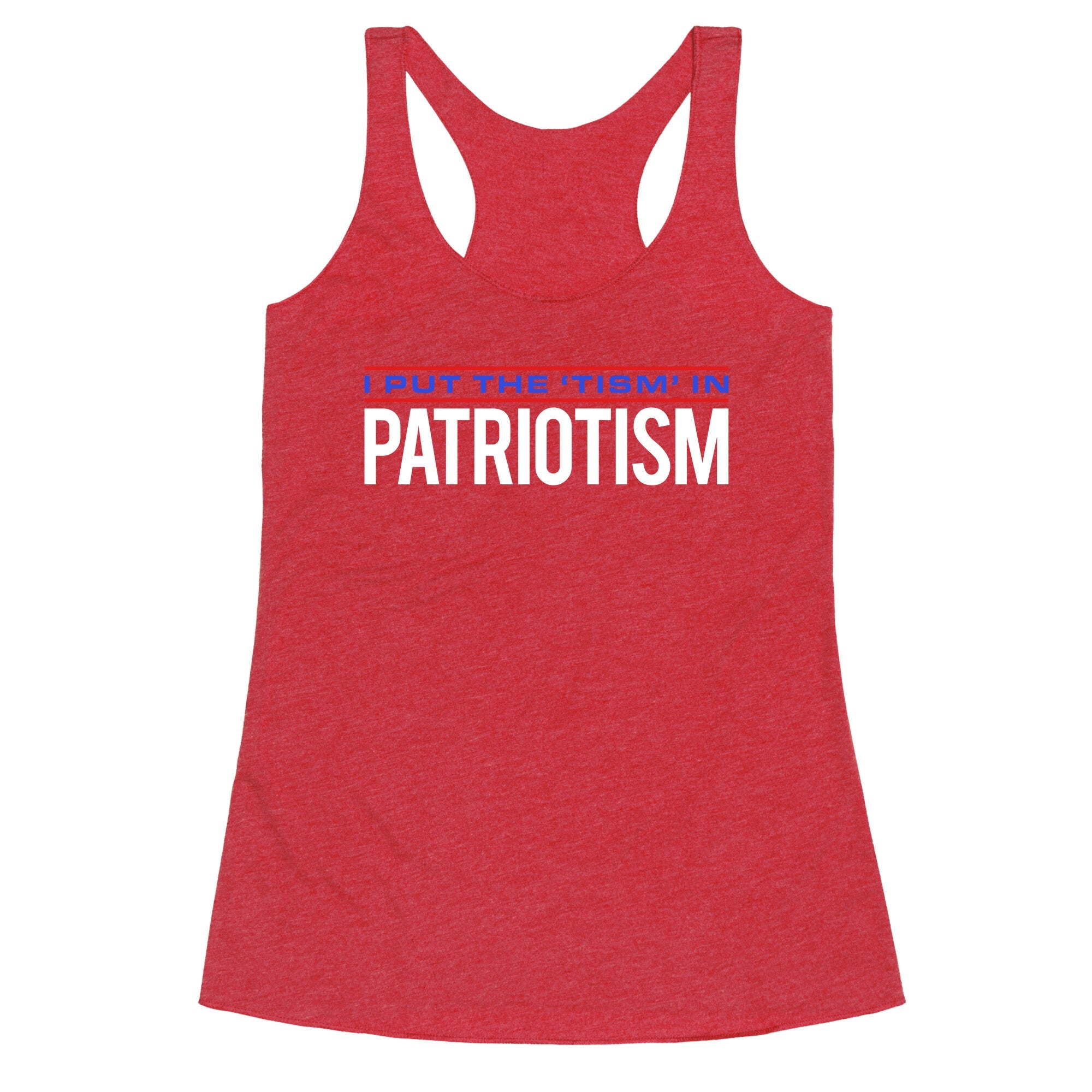 I Put The Tism In Patriotism Racerback Tank