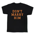 Dont Marry Him Kids Tee