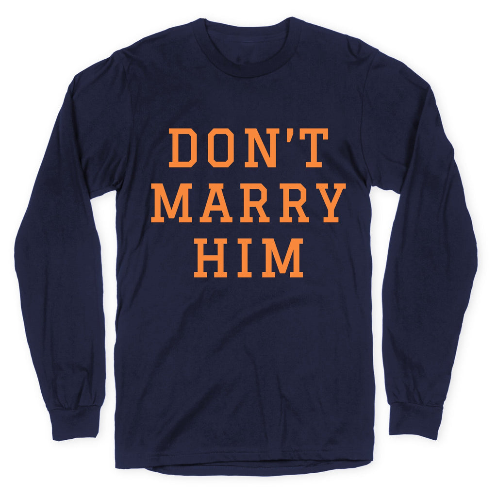 Dont Marry Him Longsleeve Tee