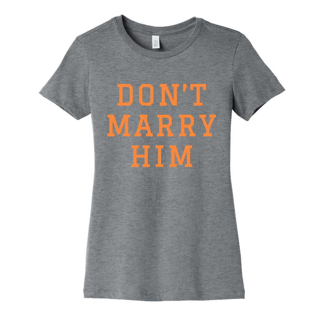 Dont Marry Him Womens Cotton Tee
