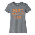 Dont Marry Him Womens Cotton Tee