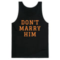Dont Marry Him Tank Top