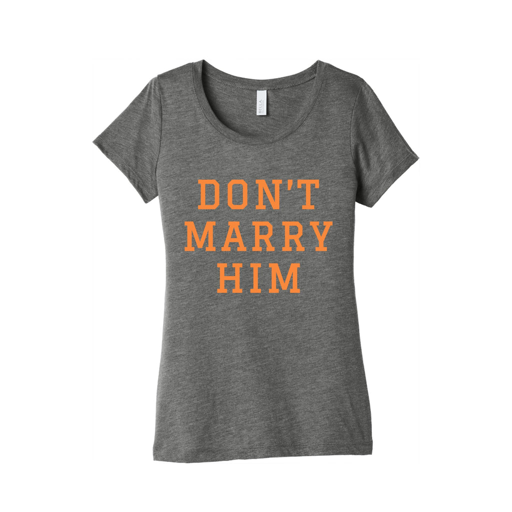 Dont Marry Him Womens Triblend Tee