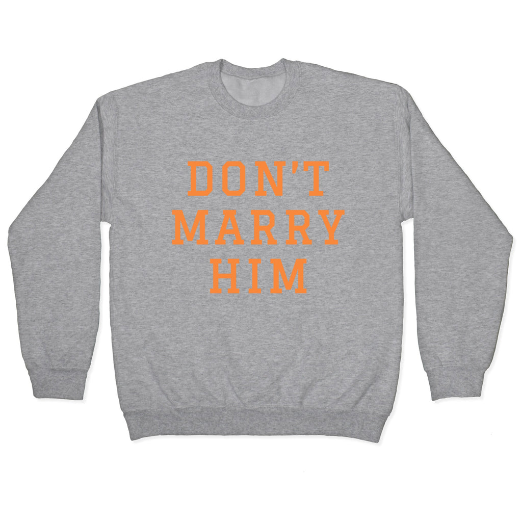 Dont Marry Him Crewneck Sweatshirt