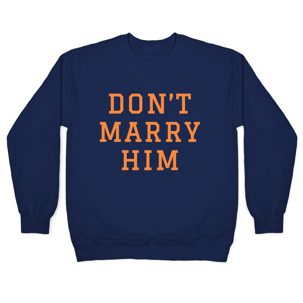 Dont Marry Him Crewneck Sweatshirt