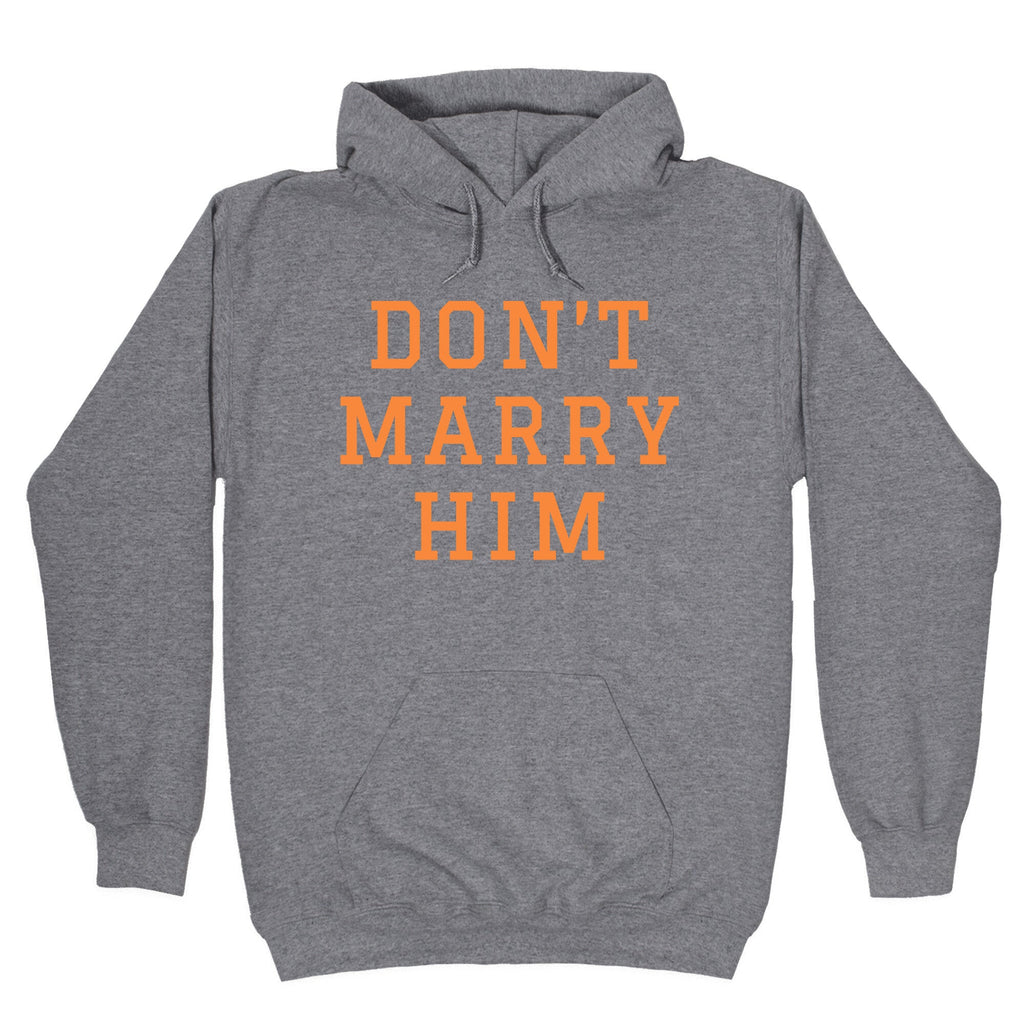 Dont Marry Him Hoodie