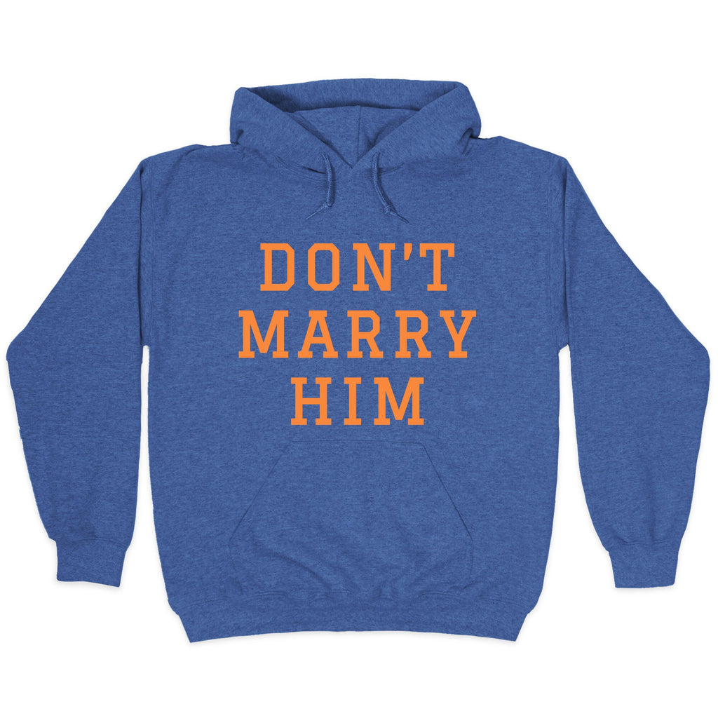 Dont Marry Him Hoodie
