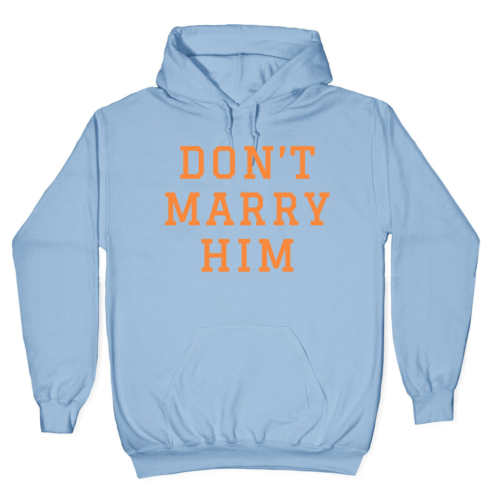 Dont Marry Him Hoodie