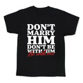 Dont Marry Him Be With Me Kids Tee