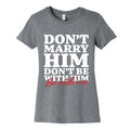 Dont Marry Him Be With Me Womens Cotton Tee