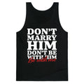 Dont Marry Him Be With Me Tank Top