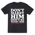 Dont Marry Him Be With Me Unisex Triblend Tee
