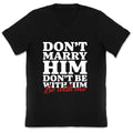 Dont Marry Him Be With Me V-Neck
