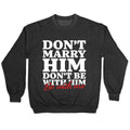 Dont Marry Him Be With Me Crewneck Sweatshirt