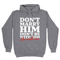 Dont Marry Him Be With Me Hoodie
