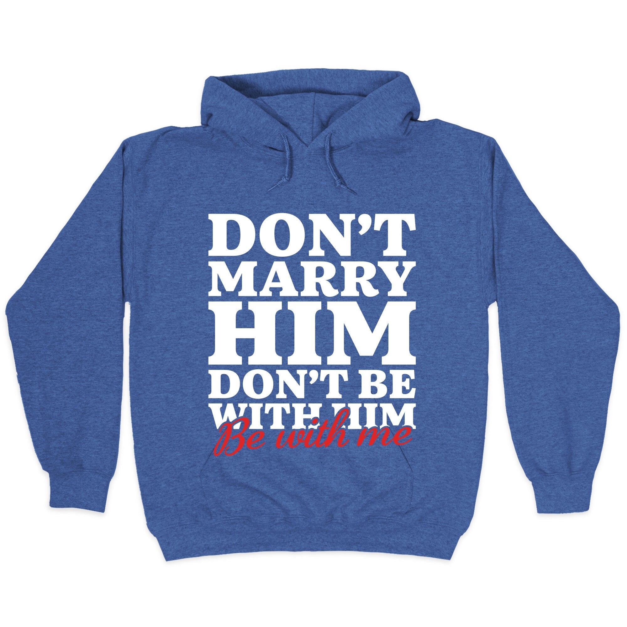 Dont Marry Him Be With Me Hoodie