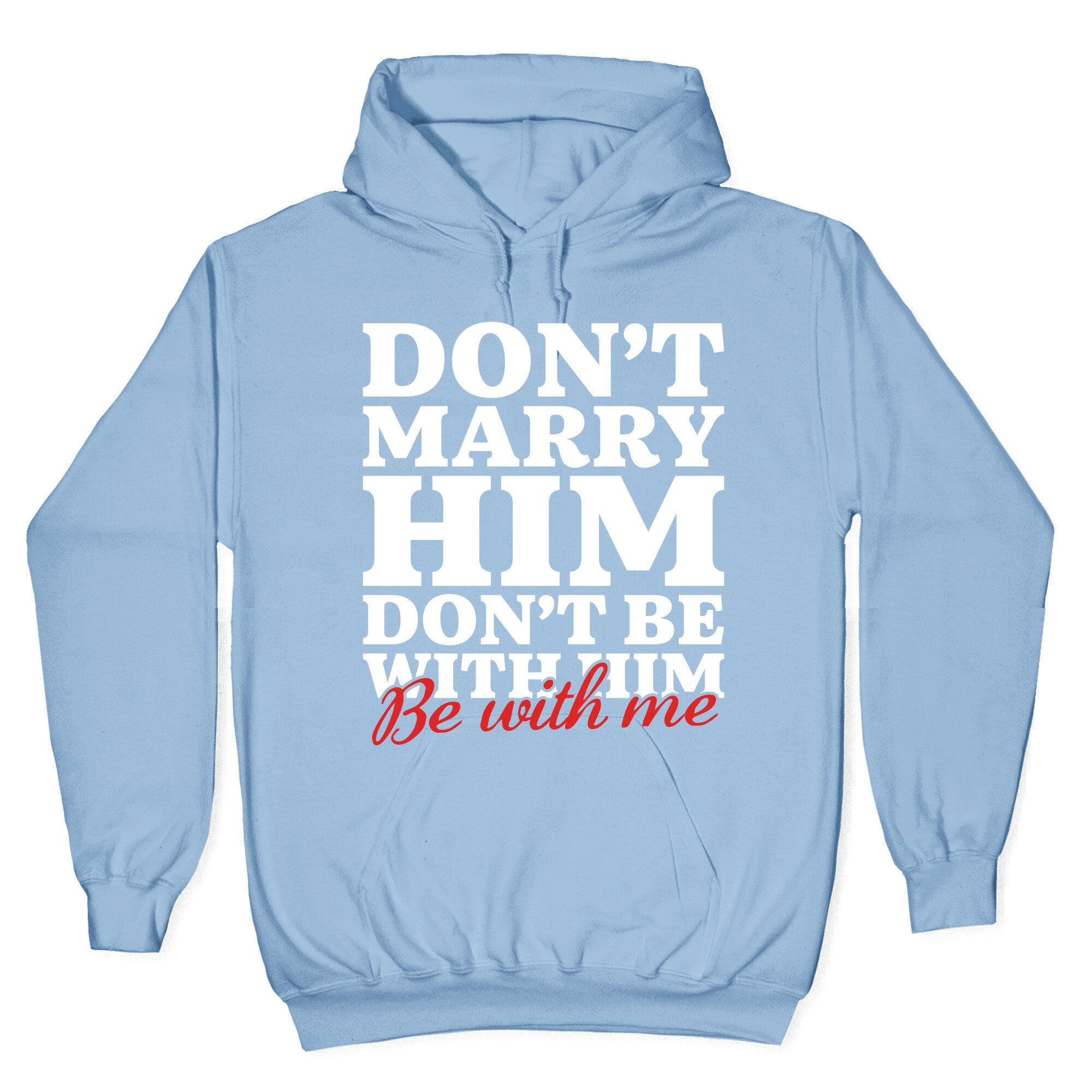 Dont Marry Him Be With Me Hoodie