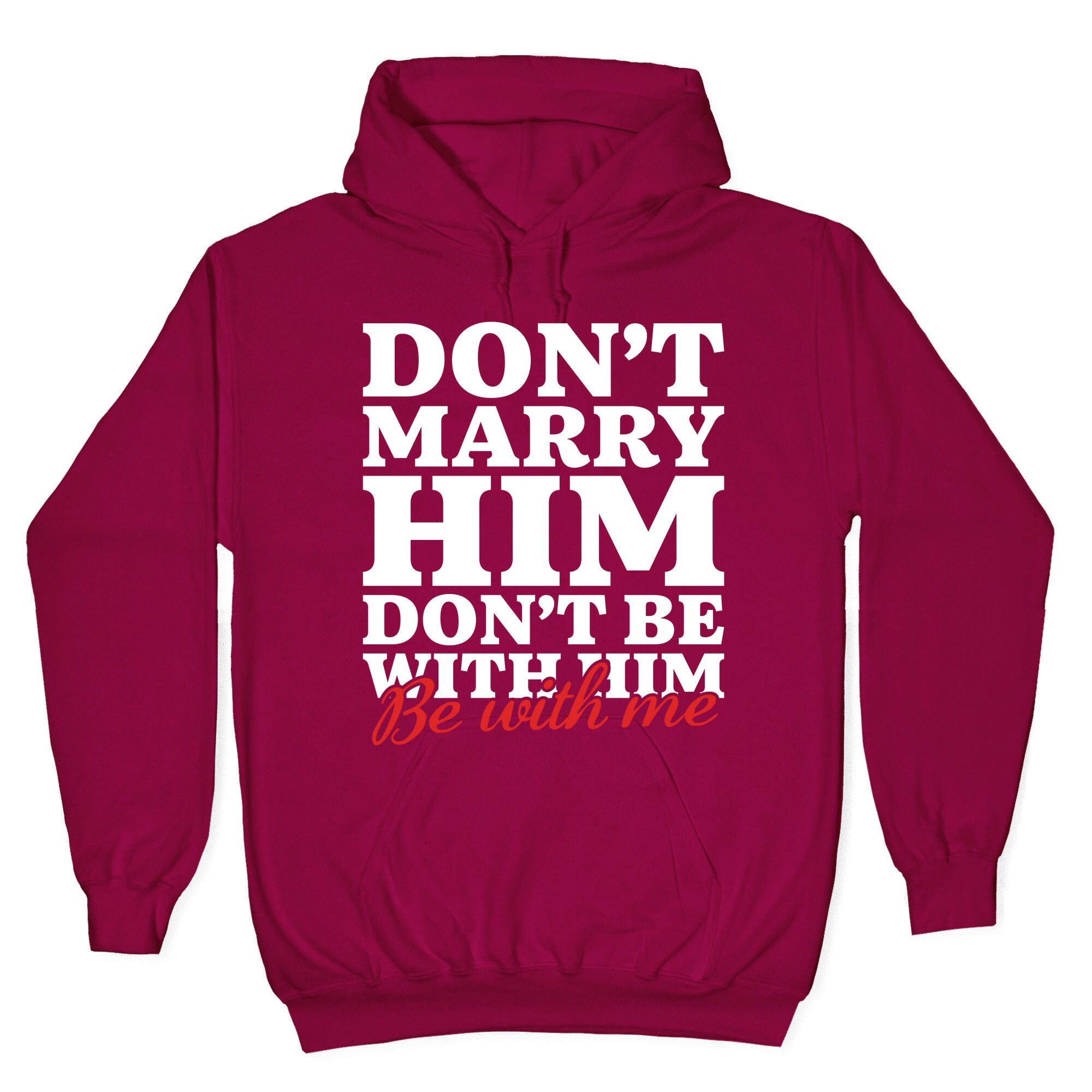 Dont Marry Him Be With Me Hoodie