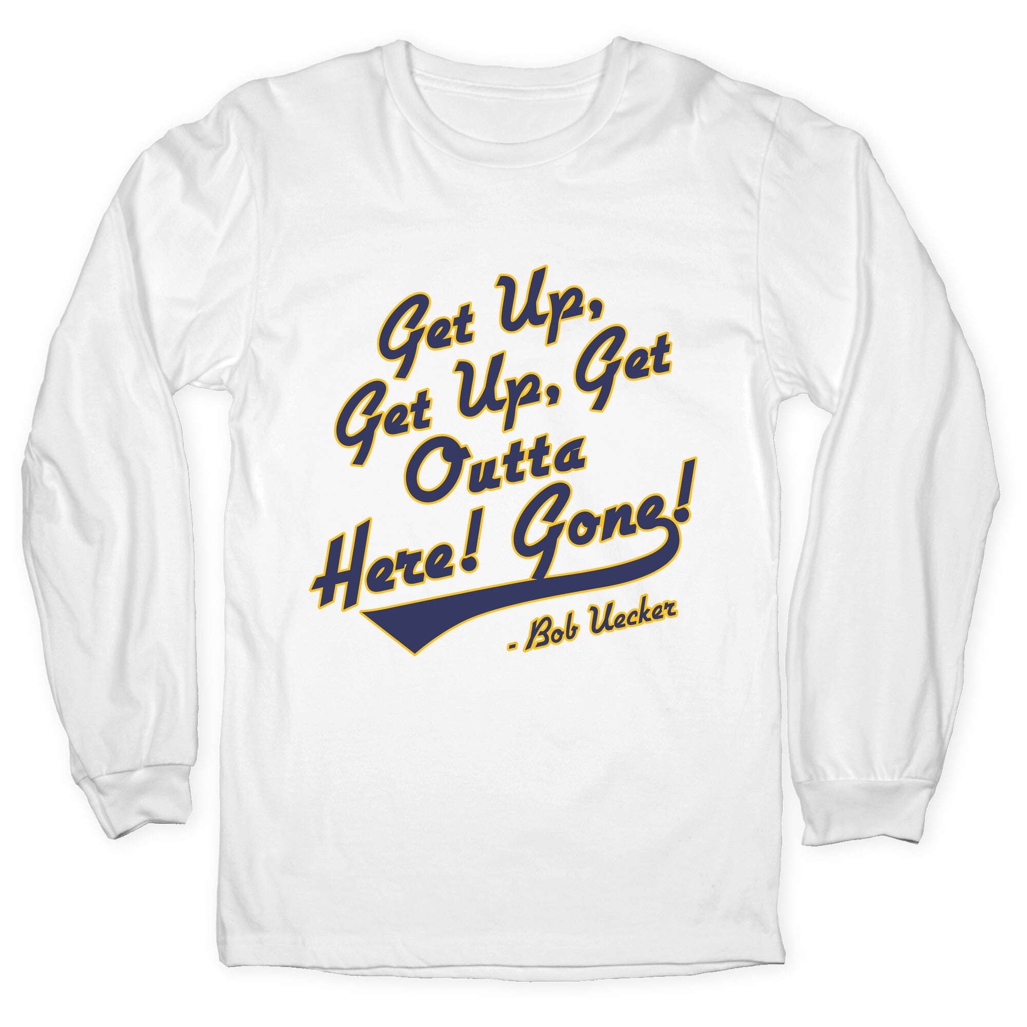 Bob Uecker Get Up Get Up Longsleeve Tee