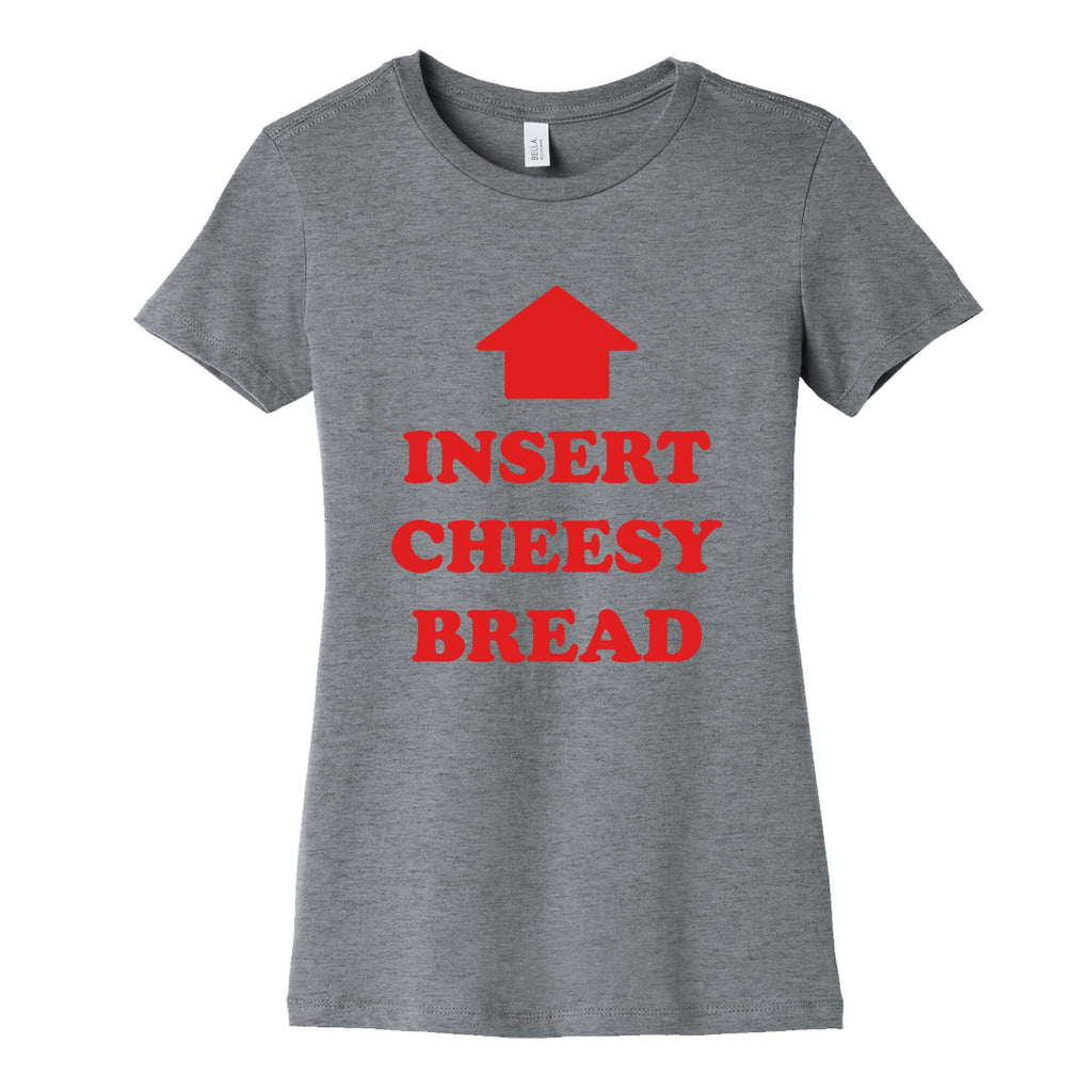 Insert Cheesy Bread Womens Cotton Tee