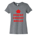 Insert Cheesy Bread Womens Cotton Tee