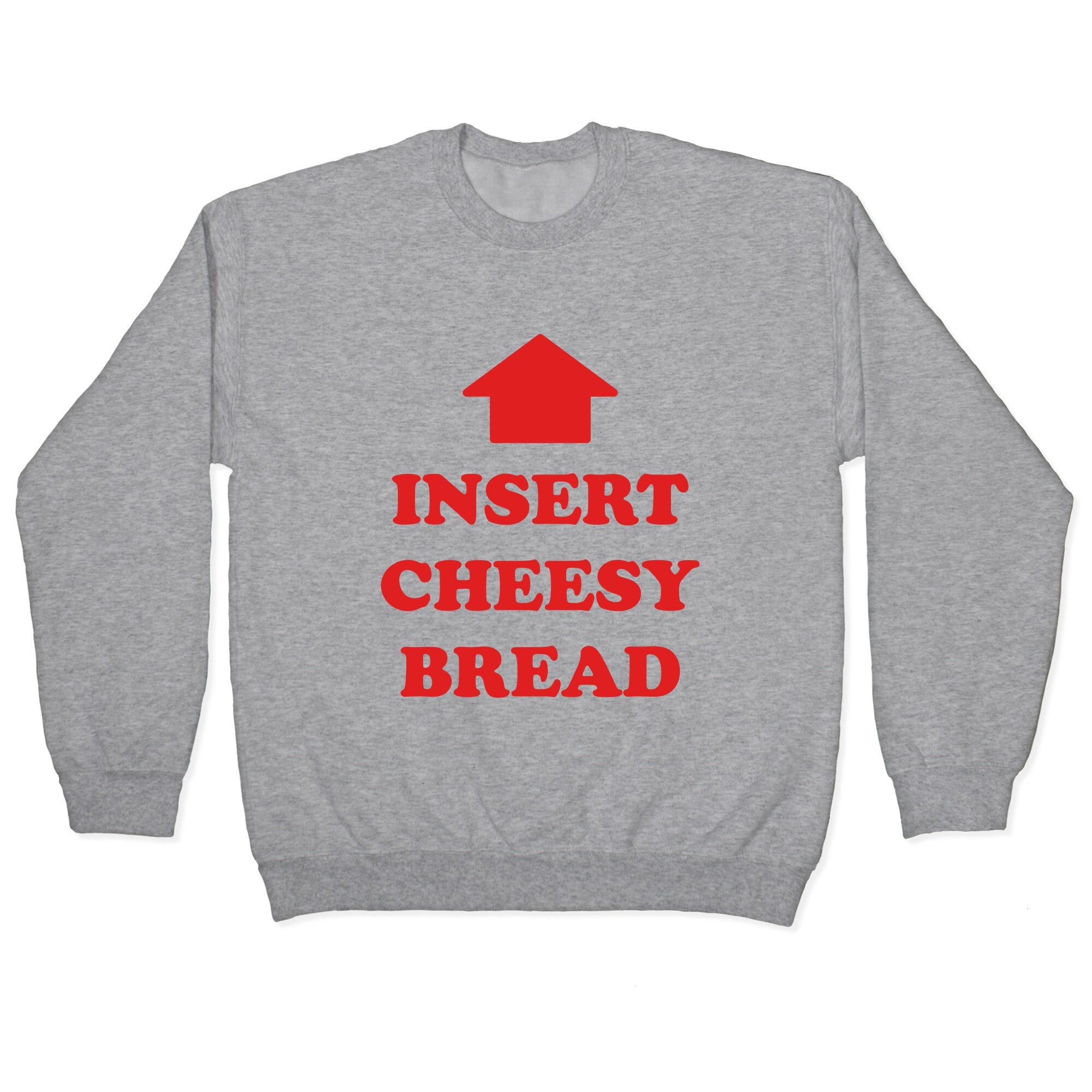 Insert Cheesy Bread Crewneck Sweatshirt
