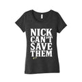 Nick Cant Save Them Womens Triblend Tee