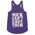 Nick Cant Save Them Racerback Tank
