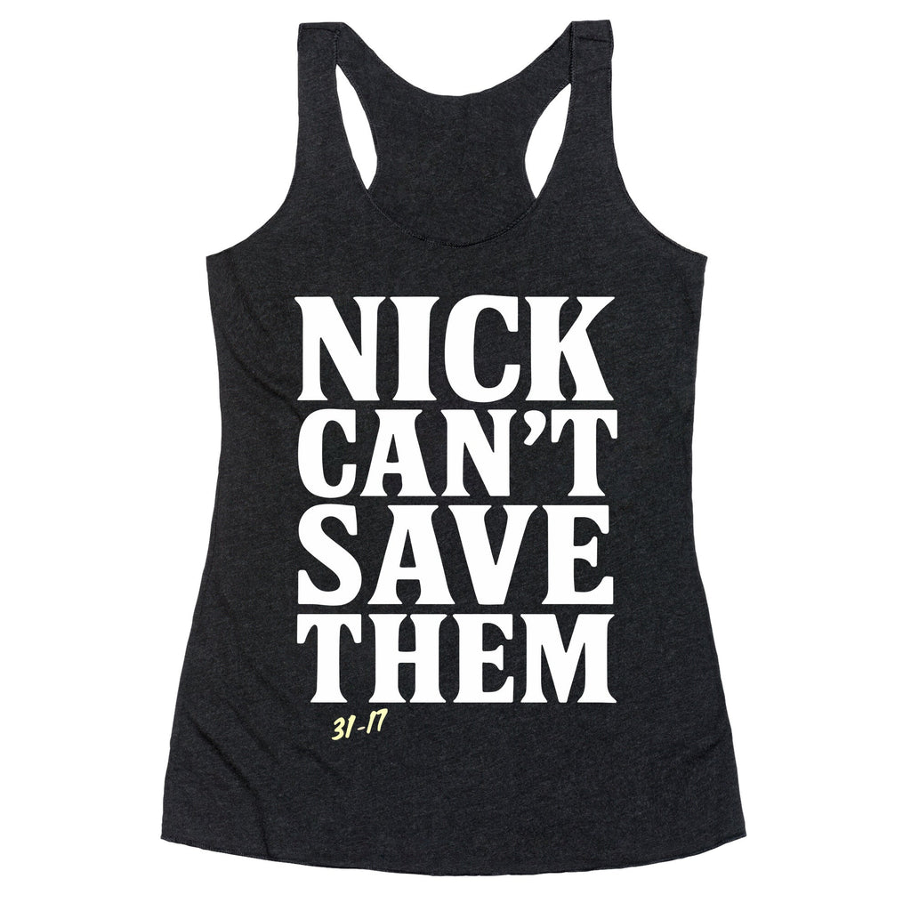 Nick Cant Save Them Racerback Tank